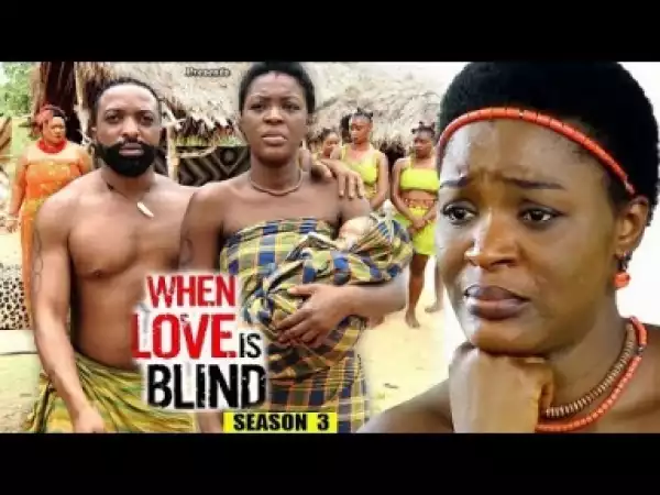 Video: When Love Is Blind Season 3 | 2018 Latest Nigerian Nollywood Movie